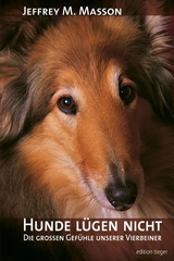 Hunde l&uuml;gen nicht - Die gro&szlig;en Gef&uuml;hle unserer Vierbeiner - Jeffrey M. Masson