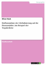 Einflussnahme der Globalisierung auf die Finanzm&auml;rkte. Am Beispiel der Tequila-Krise - Oliver Hack