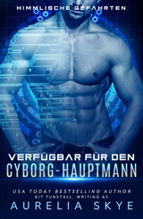 Verf&uuml;gbar f&uuml;r den Cyborg-Hauptmann - Aurelia Skye