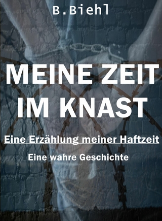 Meine Zeit im Knast - Eine Erzählung meiner Haftzeit