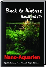 Back to Nature Handbuch f&uuml;r Nano-Aquarien - Kjell Fohrman, Jos&eacute; Kienjet, Ralph T&ouml;ning