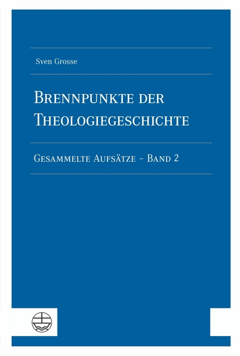 Brennpunkte der Theologiegeschichte - Sven Grosse
