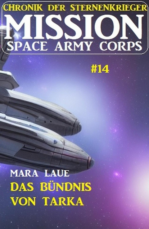 ?Mission Space Army Corps 14: Das B&uuml;ndnis von Tarka: Chronik der Sternenkrieger -  Mara Laue