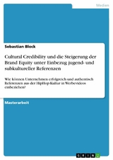Cultural Credibility und die Steigerung der Brand Equity unter Einbezug jugend- und subkultureller Referenzen - Sebastian Block