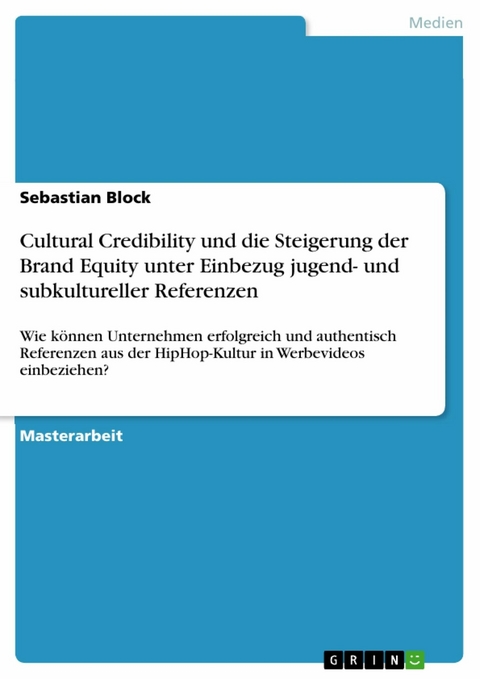 Cultural Credibility und die Steigerung der Brand Equity unter Einbezug jugend- und subkultureller Referenzen - Sebastian Block