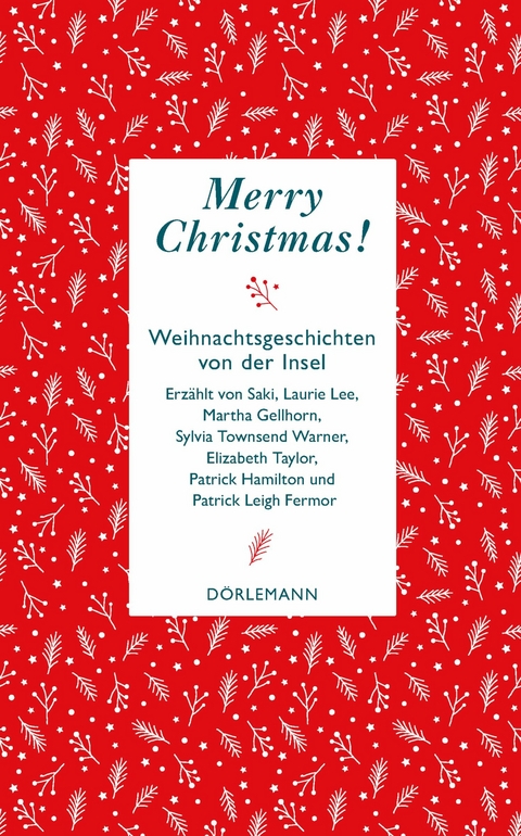Merry Christmas - Sylvia Townsend Warner, Elizabeth Taylor, Patrick Leigh Fermor, Patrick Hamilton, Martha Gellhorn, Laurie Lee,  Saki
