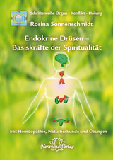 Endokrine Dr&uuml;sen - Basiskr&auml;fte der Spiritualit&auml;t - Rosina Sonnenschmidt