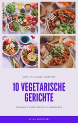10 vegetarische Gerichte - vegetarische Rezepte f&uuml;r ihr zu Hause -  Anika Srojevski