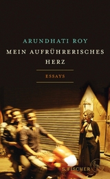 Mein aufr&uuml;hrerisches Herz - Arundhati Roy