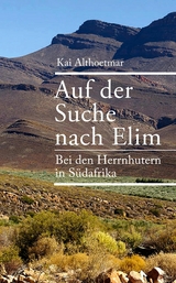 Auf der Suche nach Elim. Bei den Herrnhutern in S&uuml;dafrika - Kai Althoetmar