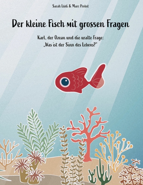 Der kleine Fisch mit grossen Fragen - Sarah L&uuml;di, Marc Probst