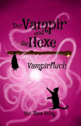 Der Vampir und die Hexe: Vampirfluch - Vivi Thea Veloy