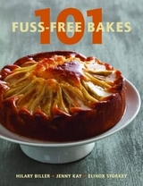 101 Fuss-free bakes - Biller, Hilary; Kay, Jenny; Storkey, Elinor