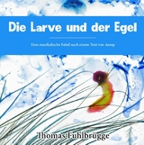 Die Larve und der Egel - Thomas Fuhlbr&uuml;gge