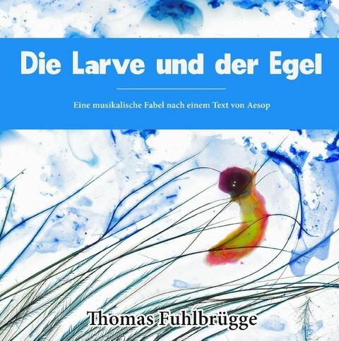 Die Larve und der Egel - Thomas Fuhlbr&uuml;gge