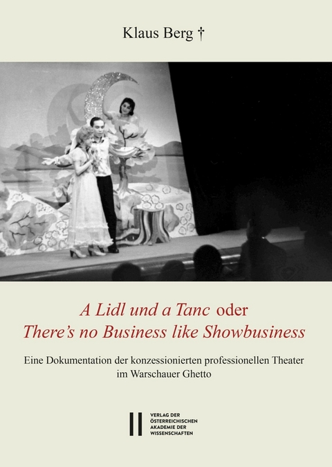 Theatergeschichte &Ouml;sterreichs / "A Lidl und a Tanc" oder "There's no Business like Showbusiness" - Klaus Berg