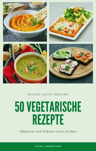 50 vegetarische Rezepte - leckere Rezepte zum nachmachen
