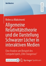 Allgemeine Relativit&auml;tstheorie und die Darstellung Schwarzer L&ouml;cher in interaktiven Medien - Rebecca Maksimović