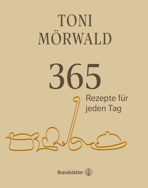 365 Rezepte f&uuml;r jeden Tag - Toni M&ouml;rwald