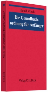 Die Grundbuchordnung f&uuml;r Anf&auml;nger - Harald Wilsch
