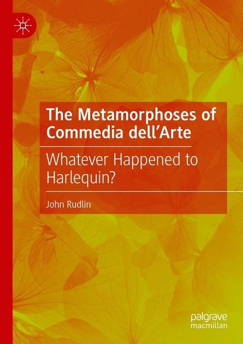 The Metamorphoses of Commedia dell&rsquo;Arte - John Rudlin