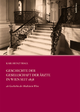 Geschichte der Gesellschaft der &Auml;rzte in Wien seit 1838 - Karl-Heinz Tragl