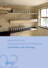 Jahrbuch f&uuml;r die oberbayerischen Freilichtmuseen Glentleiten und Amerang - 