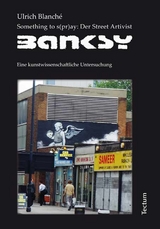 Something to s(pr)ay: Der Street Artivist Banksy - Ulrich Blanch&eacute;
