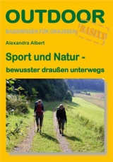 Sport und Natur - bewusster drau&szlig;en unterwegs - Alexandra Albert