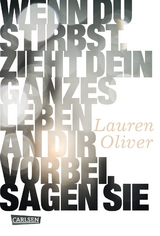 Wenn du stirbst, zieht dein ganzes Leben an dir vorbei, sagen sie - Lauren Oliver