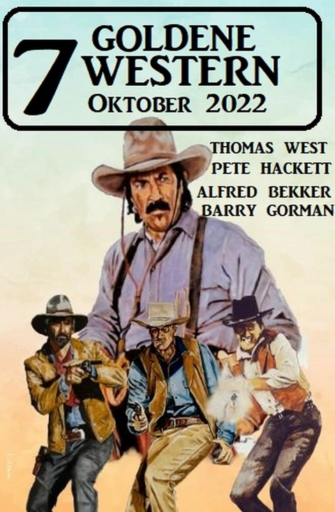 7 Goldene Western Oktober 2022 -  Pete Hackett,  Alfred Bekker,  Barry Gorman,  Thomas West