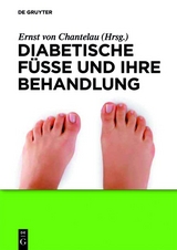 Diabetische Füße und ihre Behandlung - Chantelau, Ernst