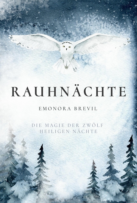 Rauhnächte - die Magie der zwölf heiligen Nächte - Emonora Brevil