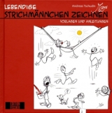 Lebendige Strichm&auml;nnchen zeichnen - Andreas Tschudin