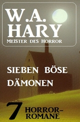 Sieben b&ouml;se D&auml;monen: 7 Horror-Romane - W. A. Hary