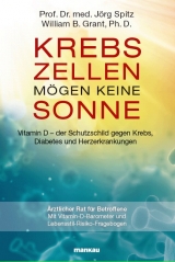 Krebszellen m&ouml;gen keine Sonne. Vitamin D - der Schutzschild gegen Krebs, Diabetes und Herzerkrankungen - J&ouml;rg Spitz, William B. Grant