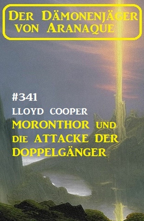?Moronthor und die Attacke der Doppelgänger: Der Dämonenjäger von Aranaque 341 -  Lloyd Cooper