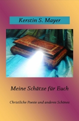 Meine Sch&auml;tze f&uuml;r Euch -  Kerstin Mayer