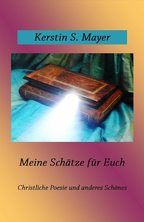 Meine Sch&auml;tze f&uuml;r Euch -  Kerstin Mayer