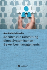 Ans&auml;tze zur Gestaltung eines Systemischen Bewerbermanagements -  Ann-Cathrin Schalla
