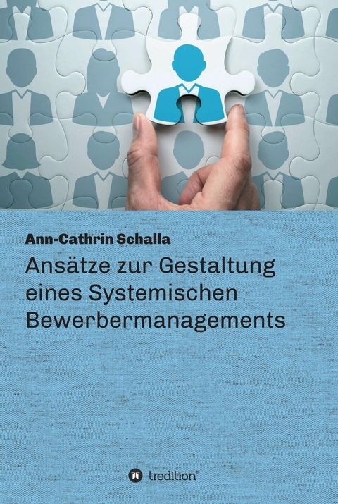 Ans&auml;tze zur Gestaltung eines Systemischen Bewerbermanagements -  Ann-Cathrin Schalla
