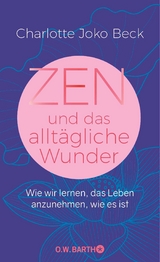 Zen und das allt&auml;gliche Wunder - Charlotte Joko Beck