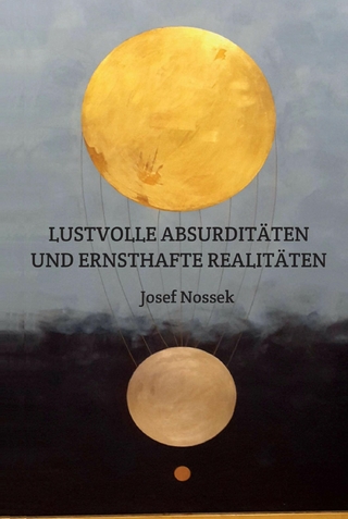 LUSTVOLLE ABSURDITÄTEN UND ERNSTHAFTE REALITÄTEN