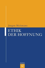 Ethik der Hoffnung - J&uuml;rgen Moltmann