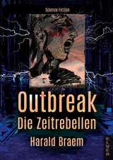 Outbreak - Die Zeitrebellen -  Harald Braem