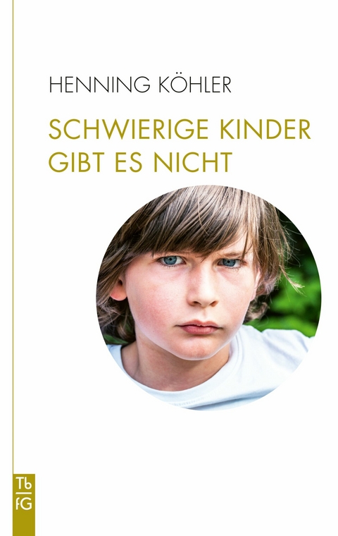 Schwierige Kinder gibt es nicht - Henning K&ouml;hler