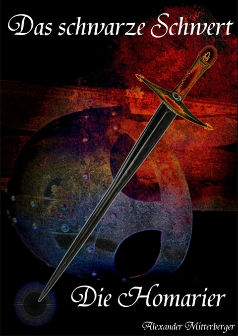 Das schwarze Schwert: Die Homarier - Alexander Mitterberger