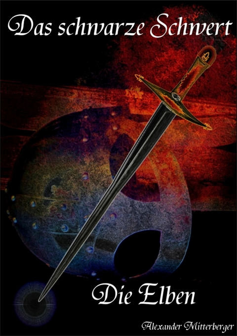Das schwarze Schwert: Die Elben - Alexander Mitterberger