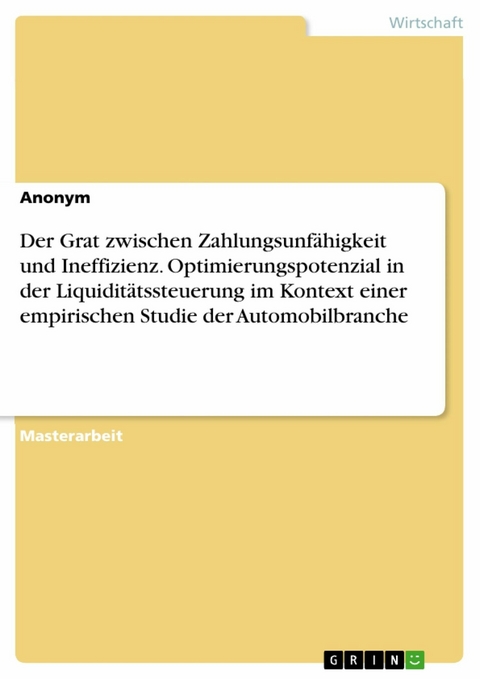 Der Grat zwischen Zahlungsunf&auml;higkeit und Ineffizienz. Optimierungspotenzial in der Liquidit&auml;tssteuerung im Kontext einer empirischen Studie der Automobilbranche