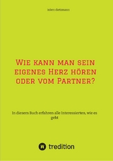 Wie kann man sein eigenes Herz h&ouml;ren oder vom Partner? -  inken dietzmann
